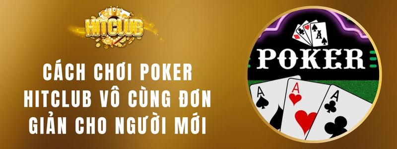 Cách Chơi Poker HITCLUB